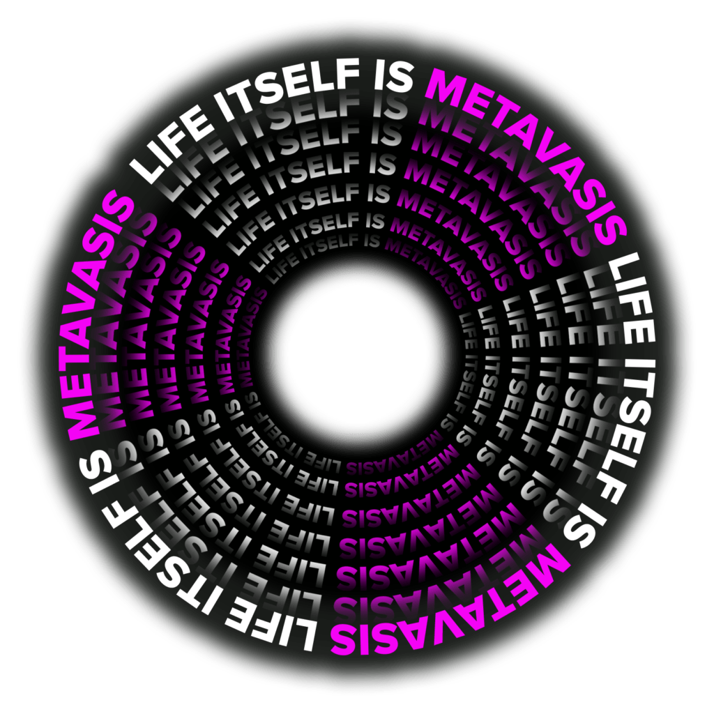 Life itself is Metavasis